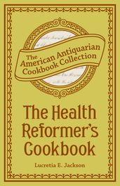 The Health Reformer s Cook Book