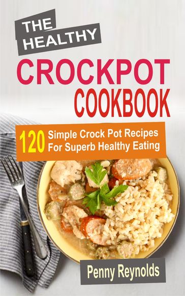 The Healthy Crockpot Cookbook - Penny Reynolds