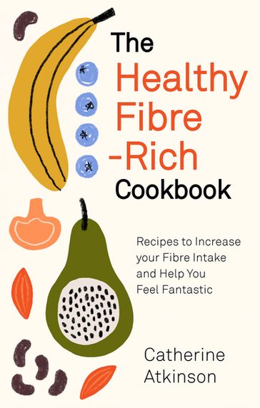 The Healthy Fibre-rich Cookbook - Catherine Atkinson