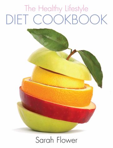 The Healthy Lifestyle Diet Cookbook - Sarah Flower