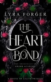 The Heart Bond: The Originals Of Grimm Academy - A House of Lilith Prequel
