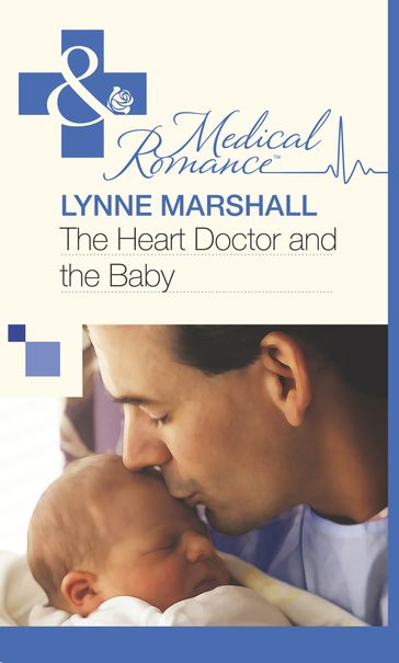 The Heart Doctor and the Baby (Mills & Boon Medical) - Lynne Marshall