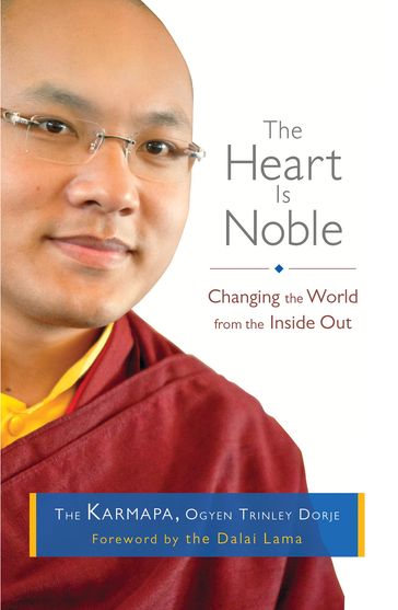 The Heart Is Noble - The Karmapa - Ogyen Trinley Dorje