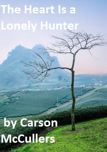 The Heart Is a Lonely Hunter - Carson McCullers