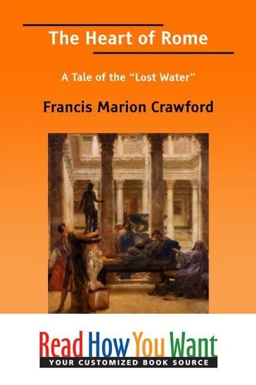 The Heart Of Rome: A Tale Of The Lost Water - Francis Marion Crawford