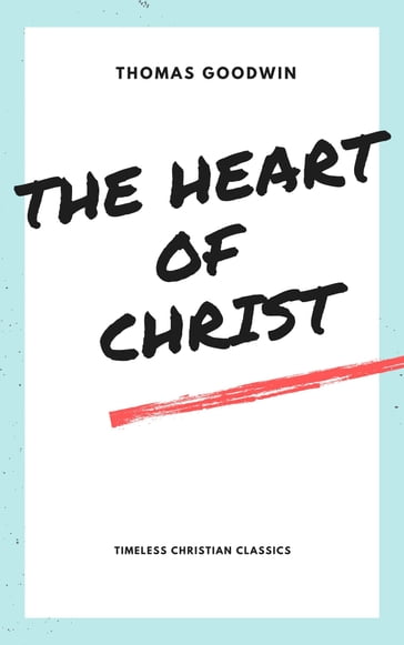 The Heart of Christ - Thomas Goodwin