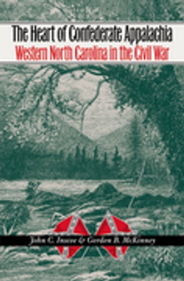 The Heart of Confederate Appalachia - Gordon B. McKinney - John C. Inscoe