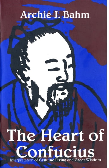 The Heart of Confucius - Archie J. Bahm
