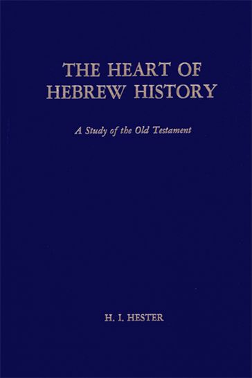 The Heart of Hebrew History - H. I. Hester