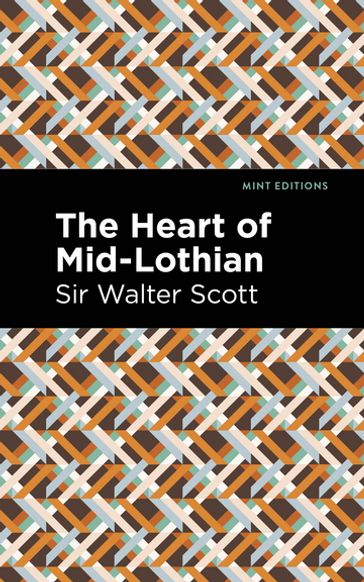 The Heart of Mid-Lothian - Sir Walter Scott - Mint Editions