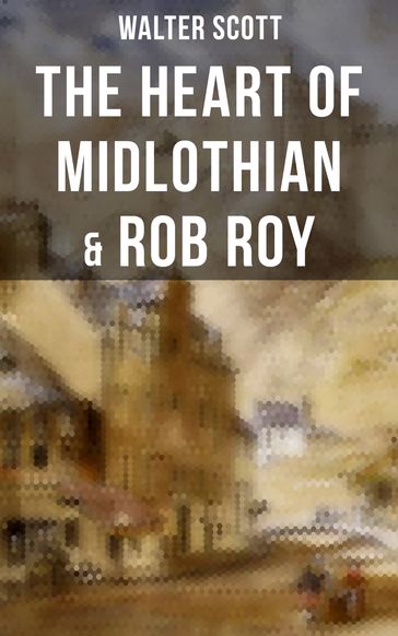 The Heart of Midlothian & Rob Roy - Walter Scott