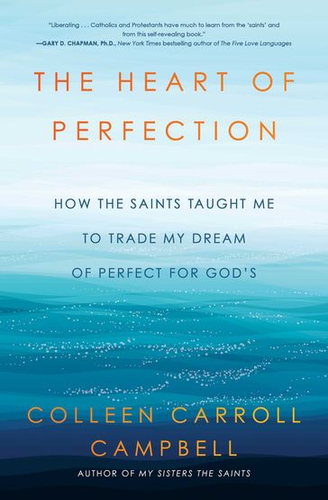 The Heart of Perfection - Colleen Carroll Campbell