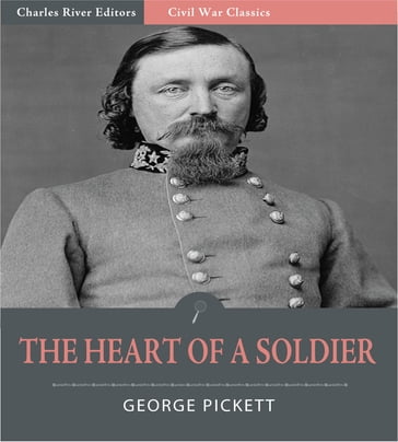 The Heart of a Soldier, as Revealed in the Intimate Letters of General George E. Pickett C.S.A. - George Pickett