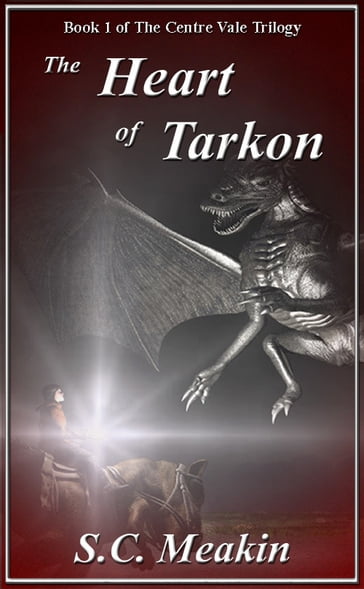 The Heart of Tarkon (Book 1 - The Centre Vale Trilogy) - Stephen Meakin