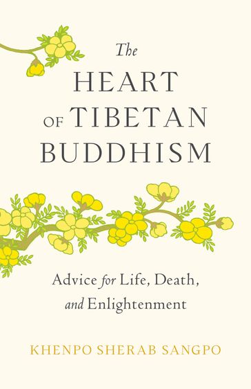The Heart of Tibetan Buddhism - Khenpo Sherab Sangpo