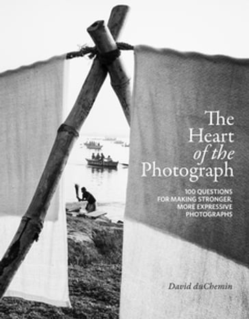 The Heart of the Photograph - David duChemin