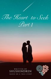 The Heart to Seek Part I