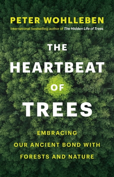 The Heartbeat of Trees - Peter Wohlleben