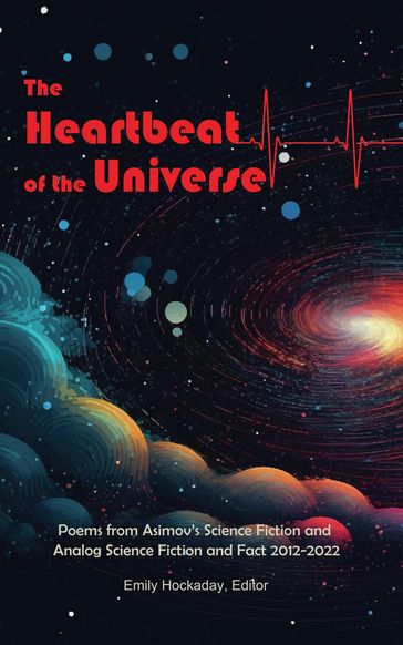 The Heartbeat of the Universe: Poems from Asimov's Science Fiction and Analog Science Fiction and Fact 20122022 - Emily Hockaday - Jane Yolen - Bruce Boston - Mary Soon Lee - Jessy Randall