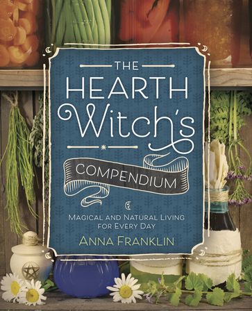 The Hearth Witch's Compendium - Anna Franklin