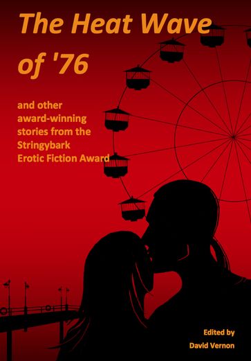 The Heat Wave of '76 and Other Award-winning Stories from the Stringybark Erotic Fiction Award - David Vernon