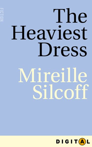 The Heaviest Dress - Mireille Silcoff