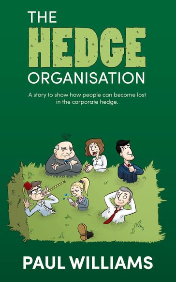The Hedge Organisation: A story to show how people can become lost in the corporate hedge - Paul Williams