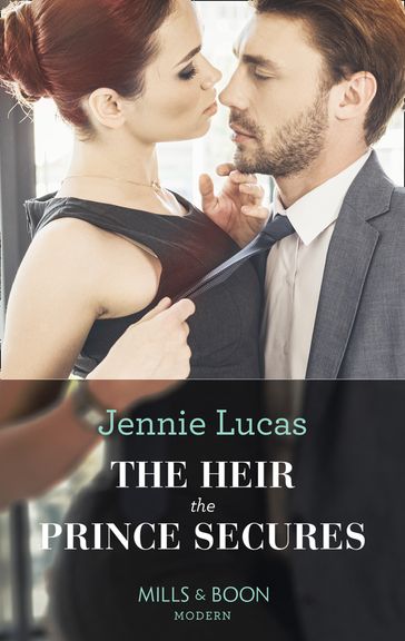 The Heir The Prince Secures (Secret Heirs of Billionaires, Book 16) (Mills & Boon Modern) - Jennie Lucas