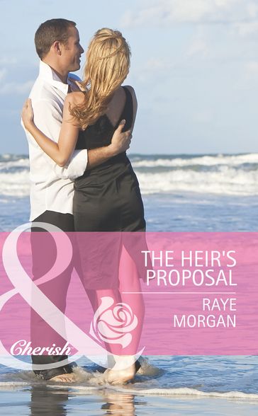 The Heir's Proposal (Mills & Boon Cherish) - Raye Morgan