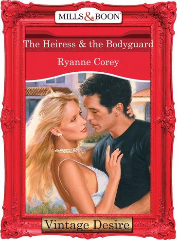 The Heiress and The Bodyguard (Mills & Boon Desire) - Ryanne Corey