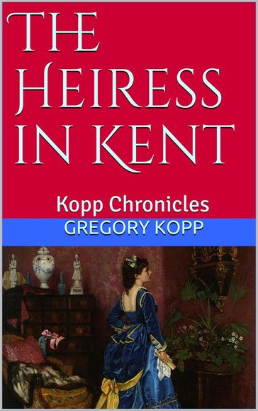 The Heiress in Kent - Gregory Kopp