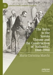 The Heirs to the Savoia Throne and the Construction of  Italianità , 1860-1900