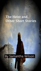 The Heist and Other Short Stories