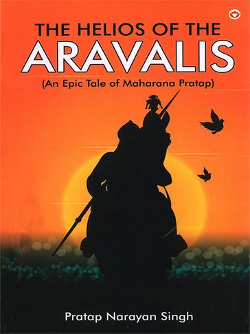 The Helios of the Aravalis (Novel) - Pratap Narayan Singh