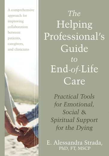 The Helping Professional's Guide to End-of-Life Care - E. Alessandra Strada - PhD - FT - MSCP