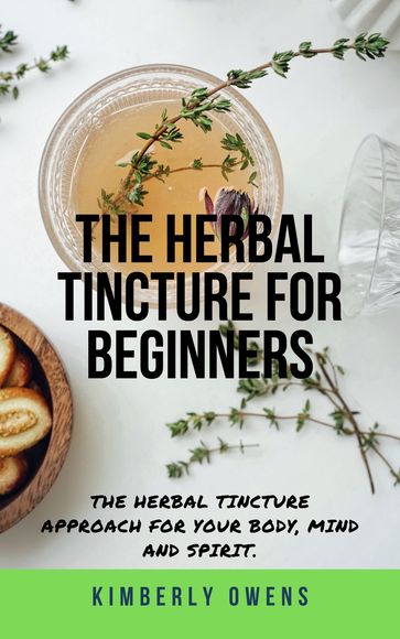 The Herbal Tincture for Beginners - Kimberly Owens