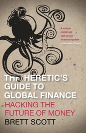 The Heretic s Guide to Global Finance