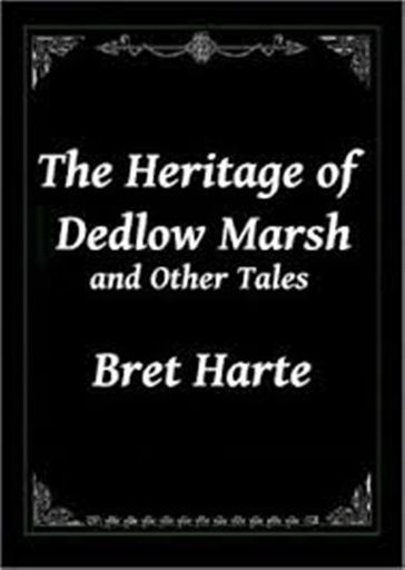 The Heritage of Dedlow Marsh and Other Tales - Bret Harte