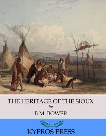 The Heritage of the Sioux - B.M. Bower