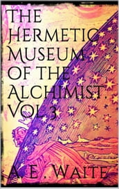 The Hermetic Museum of the Alchemist Vol 3