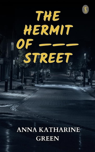 The Hermit Of  Street - Anna Katharine Green