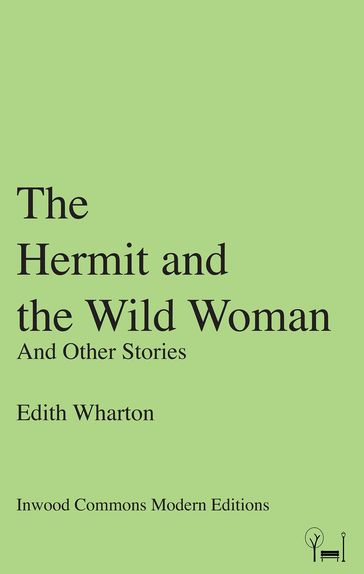 The Hermit and the Wild Woman - Edith Wharton