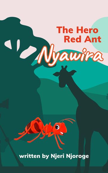 The Hero Red Ant: Nyawira - Njeri Njoroge