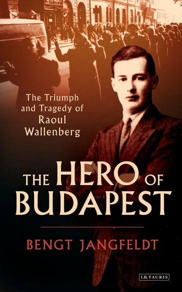 The Hero of Budapest - Bengt Jangfeldt