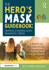 The Hero s Mask Guidebook: Helping Children with Traumatic Stress