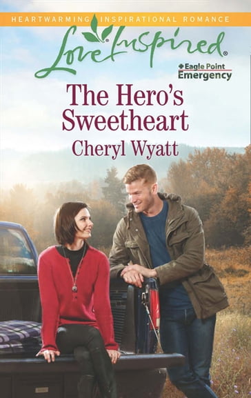 The Hero's Sweetheart (Mills & Boon Love Inspired) (Eagle Point Emergency, Book 4) - Cheryl Wyatt