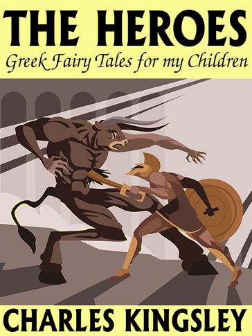 The Heroes: Greek Fairy Tales for my Children - Charles Kingsley