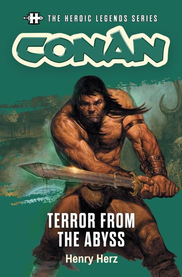 The Heroic Legends Series - Conan: Terror from the Abyss - Henry Herz