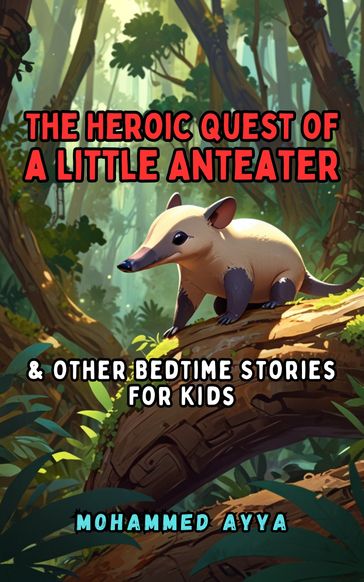 The Heroic Quest of a Little Anteater - mohammed ayya