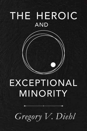 The Heroic and Exceptional Minority - Gregory V. Diehl